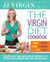 The Virgin Diet Cookbook - 150 Easy and Delicious Recipes to Lose Weight and Feel Better Fast