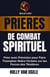 Prières de Combat Spirituel :  Prier avec Précision pour Faire Triompher Notre Victoire sur les Forces des Ténèbres - Prières de Combat Spirituel, #1