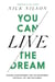 You Can Live the Dream - Trading Disappointment and Discontentment for Peace, Joy and Fulfillment