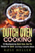 Dutch Oven Cooking: 30 Mouthwatering Dutch Oven, One Pot Recipes for Quick and Easy Campfire Meals - Outdoor Cooking