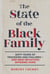 The State of the Black Family: Sixty Years of Tragedies and Failures—and New Initiatives Offering Hope