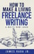 How to Make a Living Freelance Writing - Write Now!