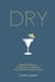 Dry - Non-Alcoholic Cocktails, Cordials and Clever Concoctions