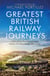 Greatest British Railway Journeys - Celebrating the greatest journeys from the BBC's beloved railway travel series