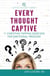 Every Thought Captive: 11 Christian Tapping Exercises for Emotional Freedom