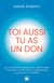 Toi aussi tu as un don - 20 clés pour trouver ton talent inné, ta place et vivre toute l'abondance à laquelle tu aspires