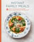 Instant Family Meals - Delicious Dishes from Your Slow Cooker, Pressure Cooker, Multicooker, and Instant Pot®: A Cookbook