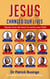 Jesus Changed Our Lives: Stories From The Heart To Enrich Your Faith - Greatness Series
