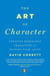 The Art of Character - Creating Memorable Characters for Fiction, Film, and TV