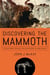 Discovering the Mammoth - A Tale of Giants, Unicorns, Ivory, and the Birth of a New Science