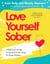 Love Yourself Sober - A Self Care Guide to Alcohol-Free Living for Busy Mothers