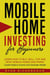 Mobile Home Investing for Beginners: Learn How to Buy, Sell, Flip, and Rent Mobile Homes and Parks – Create Passive Income and Generate Wealth