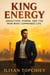 King Energy: Seduction, Power, and the Man Who Commands Life - pickup artist