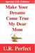Make Your Dreams Come True My Dear Mom