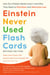 Einstein Never Used Flash Cards, Revised Edition - How Our Children Really Learn--And Why They Need to Play More and Memorize Less
