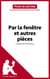 Par la fenêtre et autres pièces de Georges Feydeau (Fiche de lecture) - Analyse complète et résumé détaillé de l'oeuvre