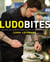 LudoBites - Recipes and Stories from the Pop-Up Restaurants of Ludo Lefebvre