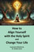 How to Align Yourself with the Holy Spirit and Change Your Life