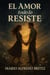 El Amor todo lo Resiste.