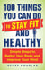100 Things You Can Do to Stay Fit and Healthy - Simple Steps to Better Your Body and Improve Your Mind
