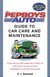 The Pep Boys Auto Guide to Car Care and Maintenance - Easy, Do-It-Yourself Upkeep for a Healthy Car, Vital Tips for Service and Repair, and Strategies for Roadside Emergencies