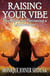 Raising Your Vibe - Life On Fire, #2