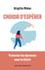 Choisir d'espérer - Traverser les épreuves avec le Christ