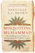 Misquoting Muhammad - The Challenge and Choices of Interpreting the Prophet's Legacy