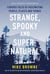 Strange, Spooky and Supernatural - Curious Tales of Fascinating People, Places and Things