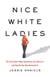Nice White Ladies - The Truth about White Supremacy, Our Role in It, and How We Can Help Dismantle It
