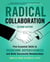 Radical Collaboration - Five Essential Skills to Overcome Defensiveness and Build Successful Relationships