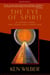 The Eye of Spirit - An Integral Vision for a World Gone Slightly Mad