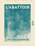 L'Abattoir - 1870-1871