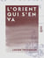 L'Orient qui s'en va - Égypte, Palestine, Syrie, Constantinople