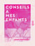 Conseils à mes enfants - Pensées morales, politiques et philosophiques