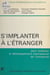 S'implanter à l'étranger : pour maîtriser le développement international de l'entreprise