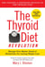 The Thyroid Diet Revolution - Manage Your Master Gland of Metabolism for Lasting Weight Loss