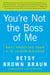 You're Not the Boss of Me - Brat-proofing Your Four- to Twelve-Year-Old Child