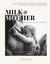 Milk & Mother - Halten & Gehalten Werden im Wochenbett