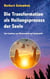 Die Transformation als Heilungsprozess der Seele - Eine Synthese aus Wissenschaft und Spiritualität