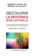Découvrir la déficience intellectuelle - Pour de meilleures interventions avec les enfants et les adolescents