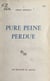Pure peine perdue - Notes et poèmes contenant un essai sur le progrès