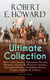 ROBERT E. HOWARD Ultimate Collection – 300+ Cult Classics - Adventure Novels, Western, Horror & Detective Stories, Historical Books  (Including Poetry, Essays, Articles & Letters) - ALL in One Volume