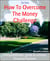 How To Overcome The Money Challenge - Comprehensive  guide to achieve financial freedom