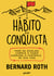 O hábito da conquista - Pare de desejar, comece a fazer e assuma o controle de sua vida