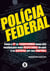 Policia Federal - Como a PF se transformou numa das instituições mais respeitadas do país e as disputas por seu controle