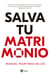 Salva tu matrimonio - Guía para triunfar en el proyecto más importante de tu vida