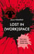 Lost in (Work)Space - Hirn aus, Arbeit an, Seele weg.