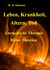 Leben, Krankheit, Altern, Tod - Energetische Therapie - Meine Theorien