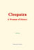 Cleopatra - A Woman of History - Her Conquest of Caesar and Antony